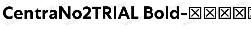 CentraNo2TRIAL Bold字体转换